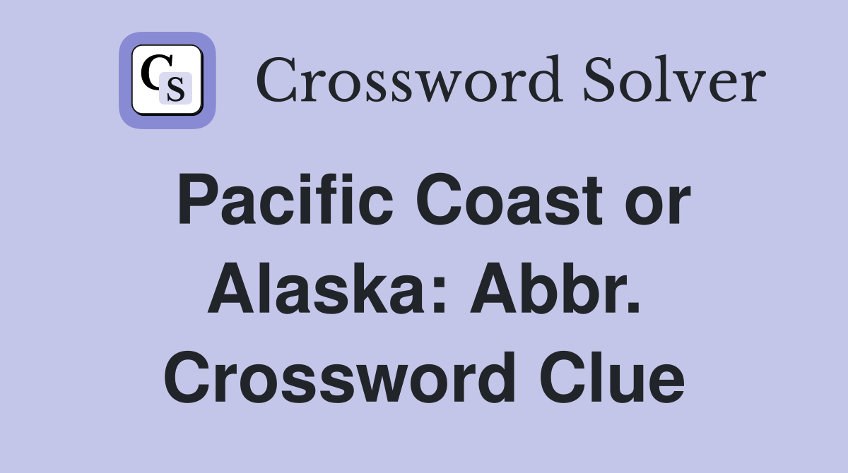 Pacific Coast or Alaska: Abbr. Crossword Clue
