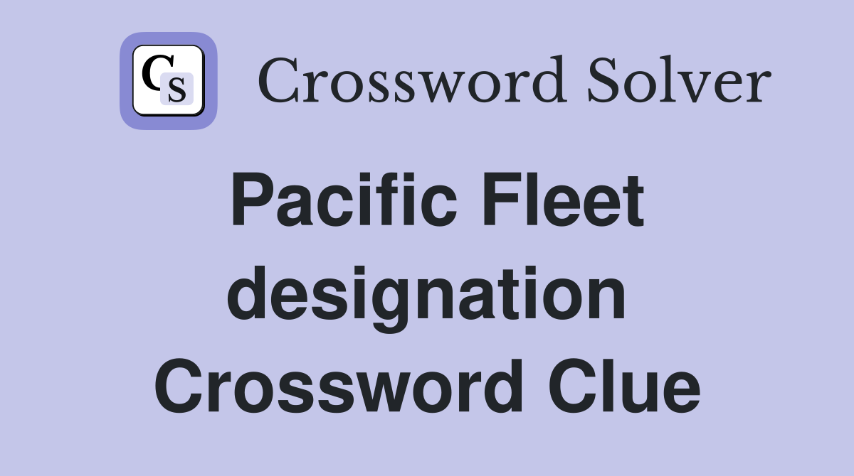 Pacific Fleet designation Crossword Clue