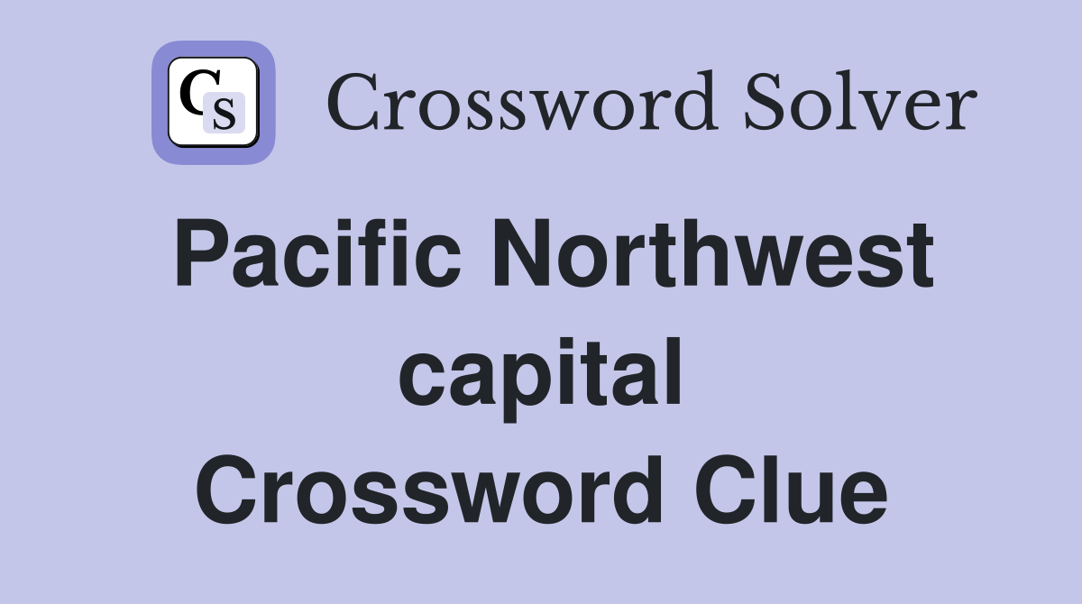 Pacific Northwest capital Crossword Clue