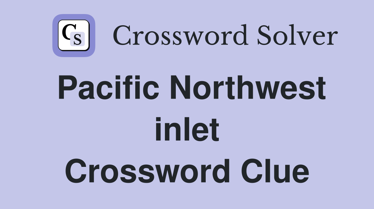Pacific Northwest inlet Crossword Clue