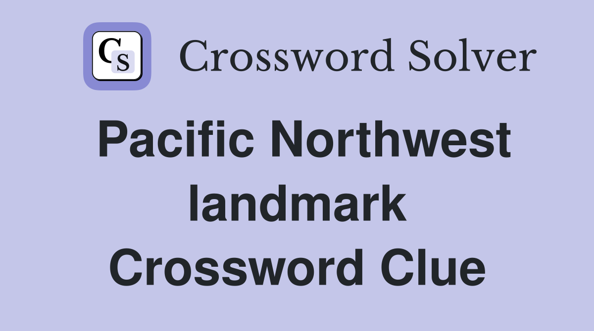 Pacific Northwest landmark Crossword Clue