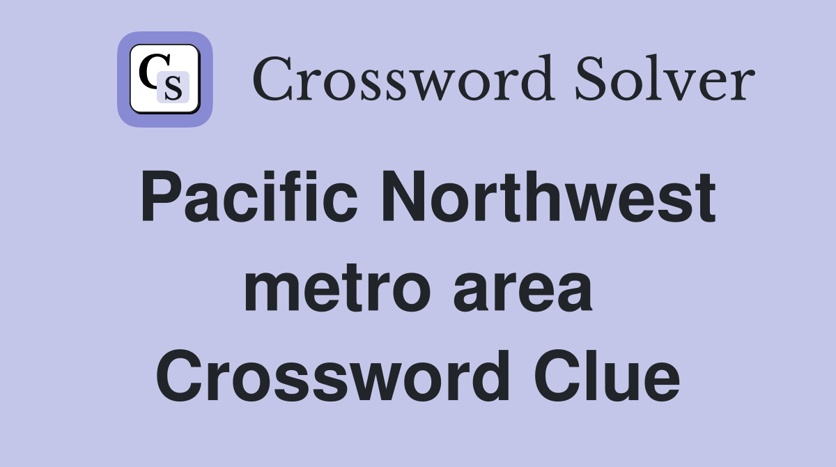 Pacific Northwest metro area Crossword Clue