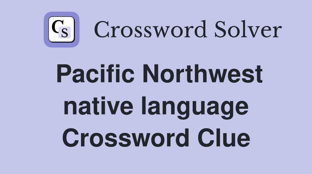 Pacific Northwest native language Crossword Clue