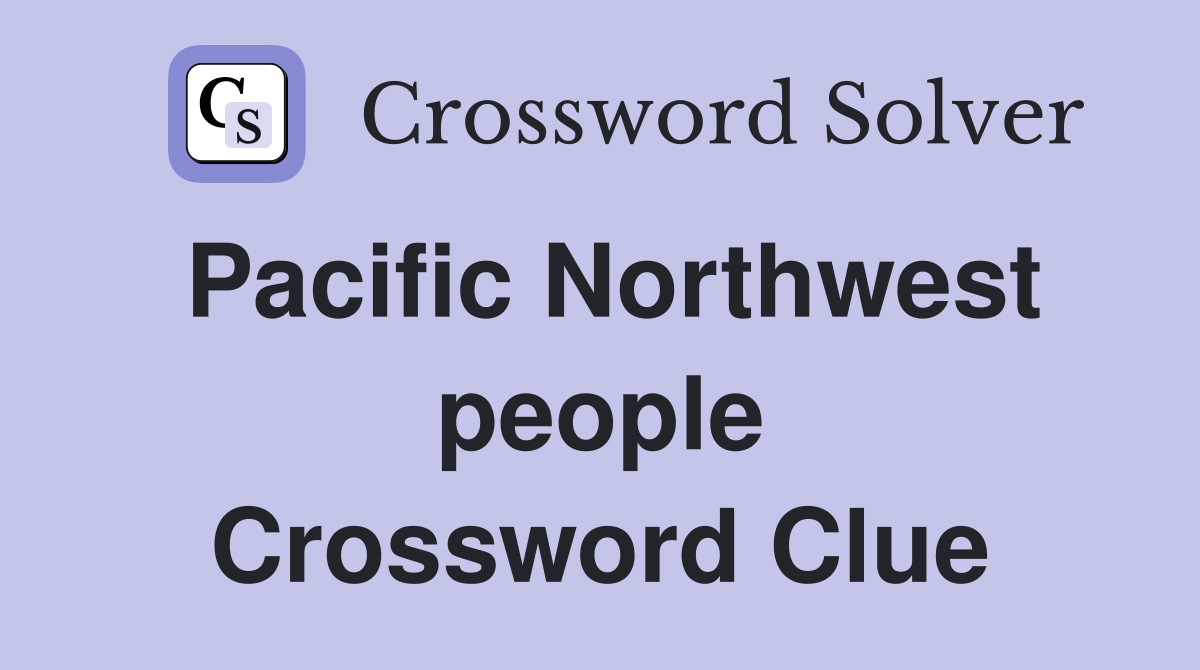 Pacific Northwest people Crossword Clue