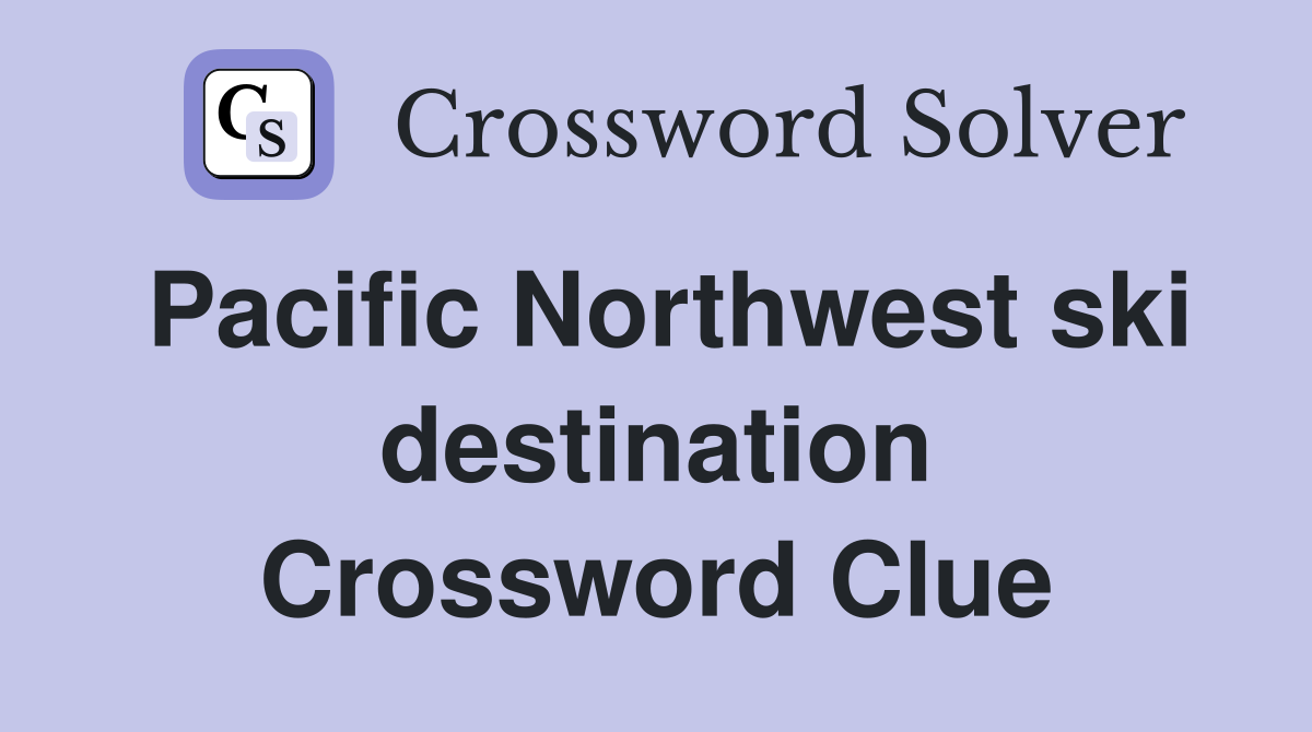 Pacific Northwest ski destination Crossword Clue