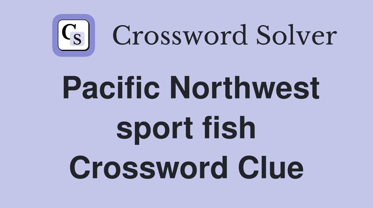 Pacific Northwest sport fish Crossword Clue
