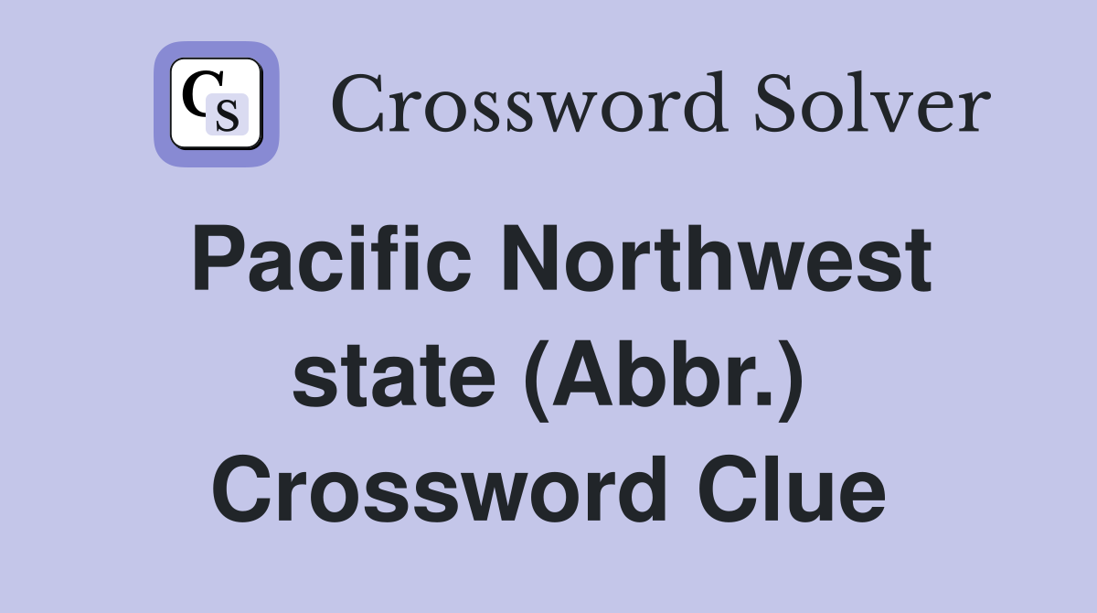 Pacific Northwest state (Abbr.) Crossword Clue
