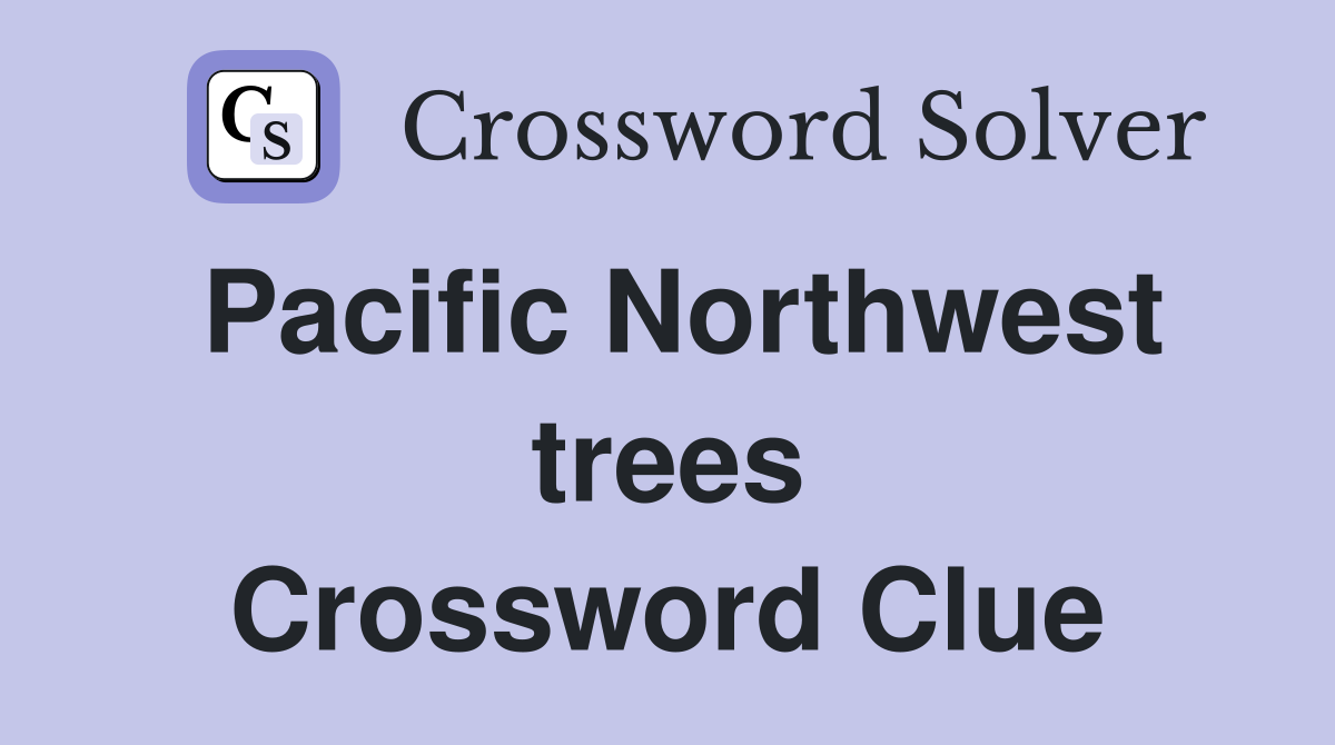 Pacific Northwest trees Crossword Clue
