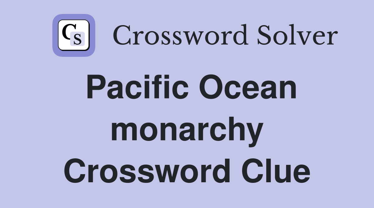 Pacific Ocean monarchy Crossword Clue