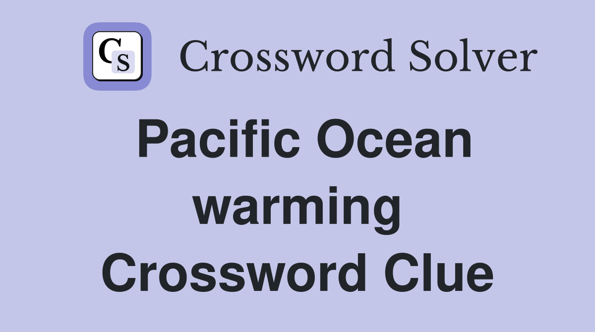 Pacific Ocean warming Crossword Clue