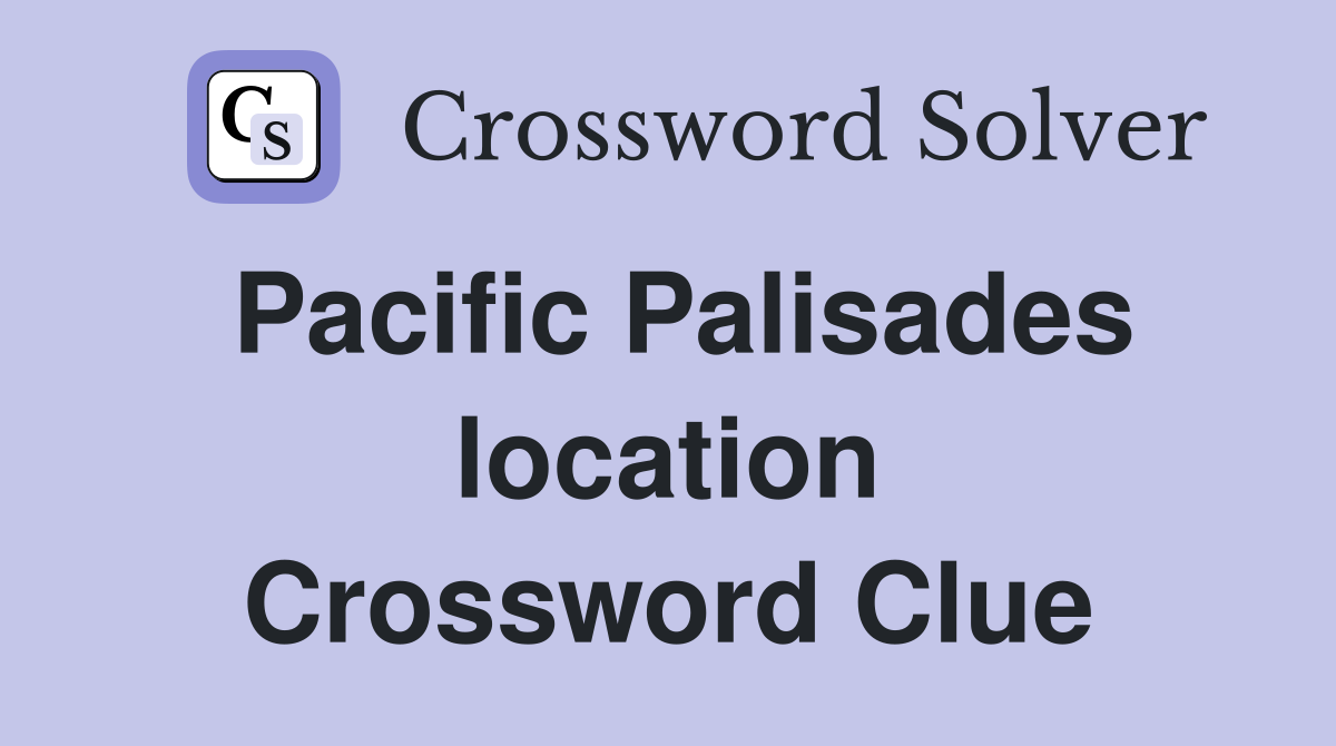 Pacific Palisades location Crossword Clue