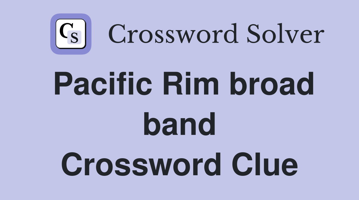 Pacific Rim broad band Crossword Clue