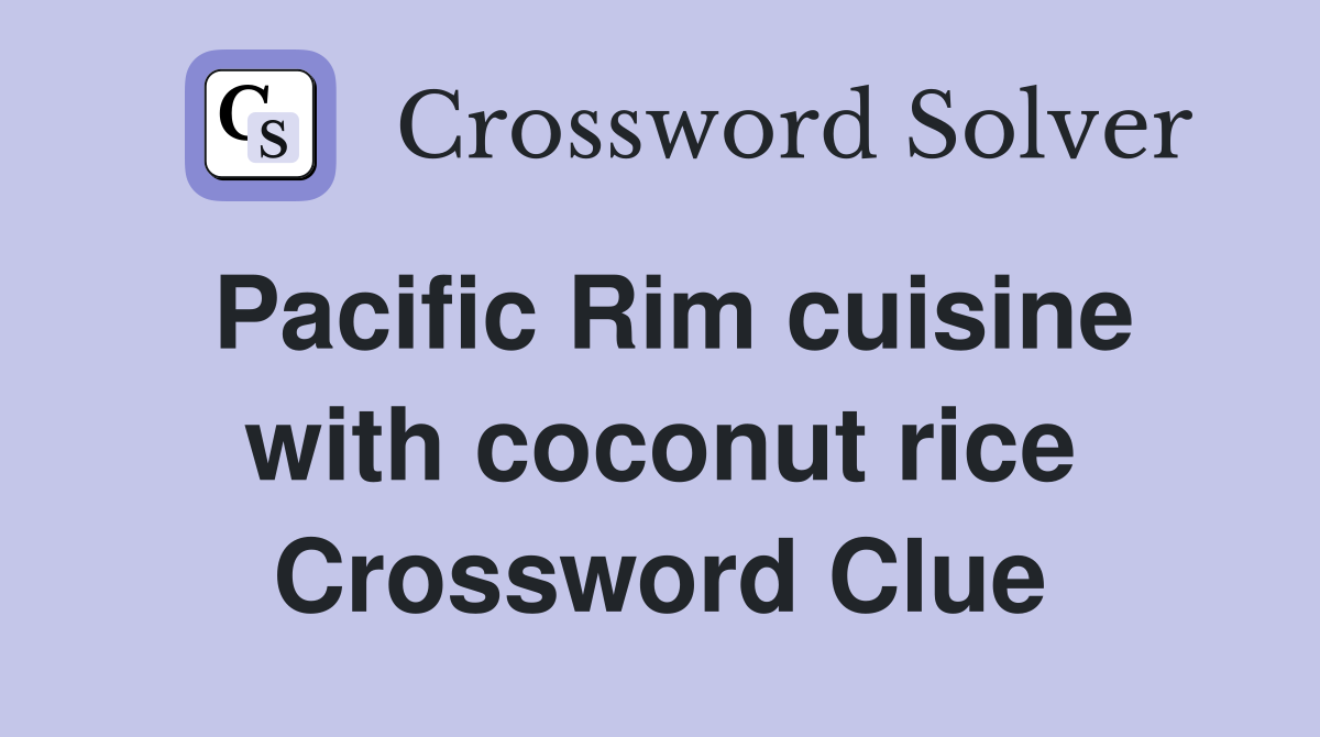 Pacific Rim cuisine with coconut rice Crossword Clue