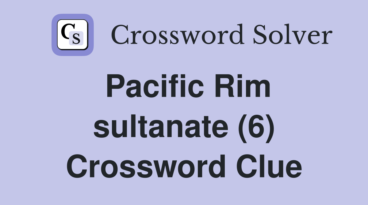 Pacific Rim sultanate (6) Crossword Clue