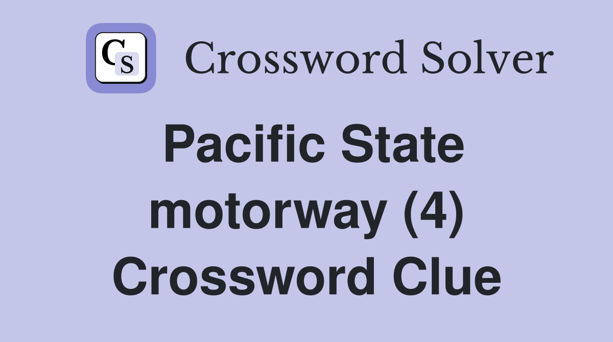 Pacific State motorway (4) Crossword Clue