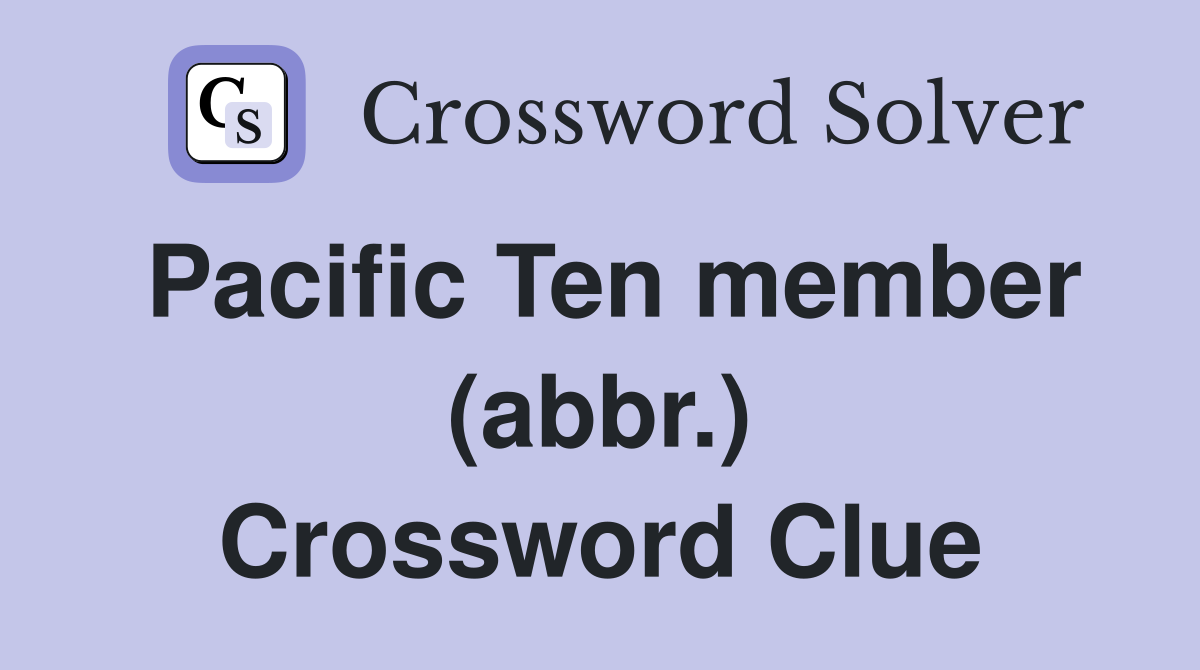 Pacific Ten member (abbr.) Crossword Clue