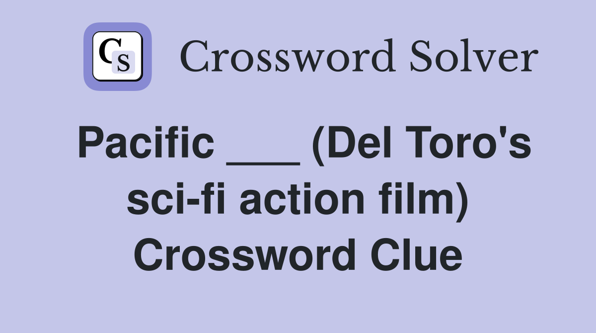 Pacific ___ (Del Toro's sci-fi action film) Crossword Clue