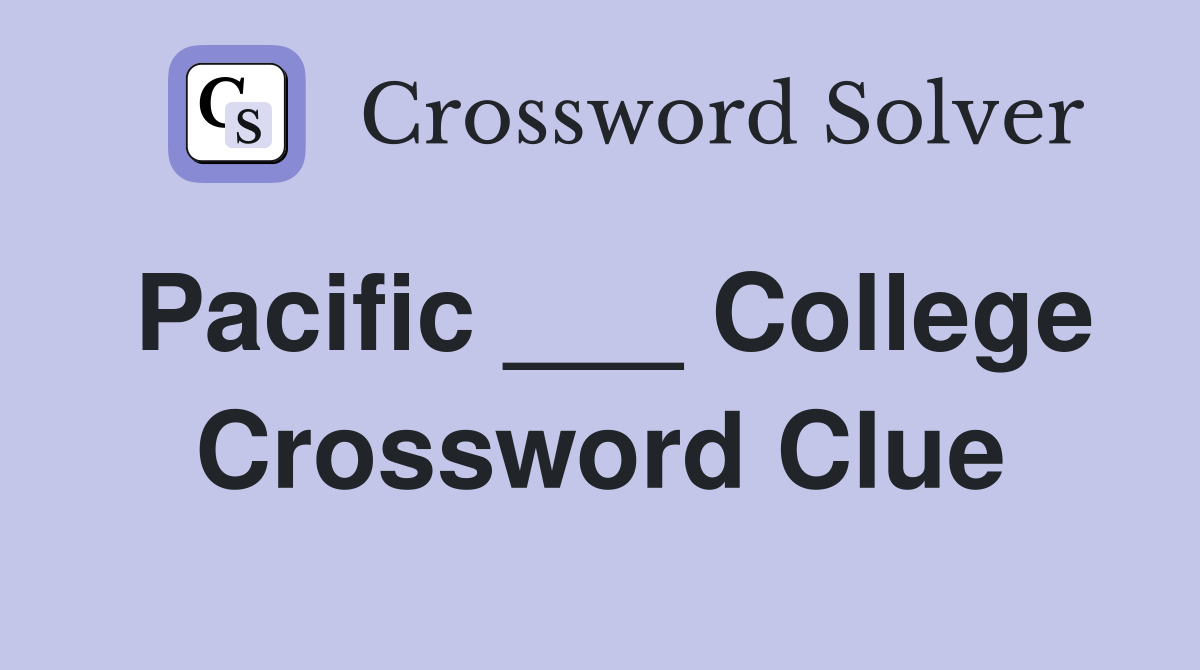 Pacific ___ College Crossword Clue