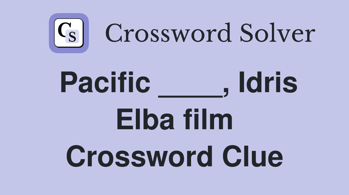 Pacific ____, Idris Elba film Crossword Clue