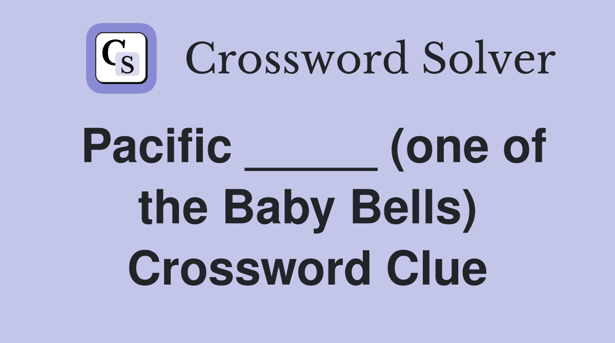 Pacific _____ (one of the Baby Bells) Crossword Clue