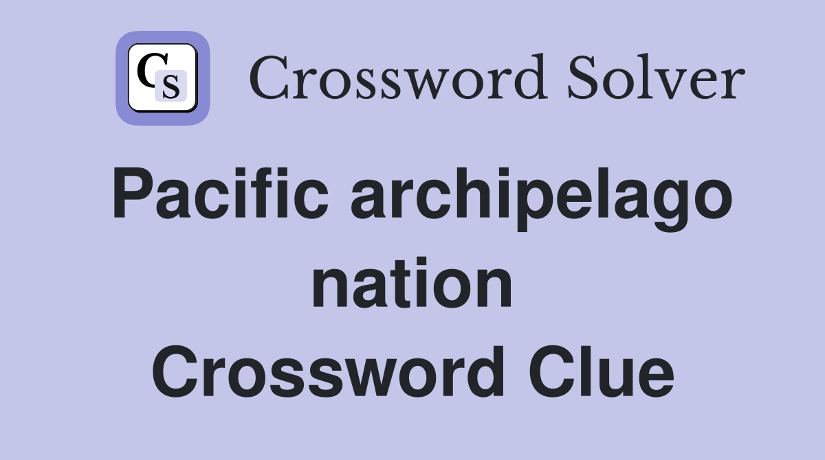 Pacific archipelago nation Crossword Clue