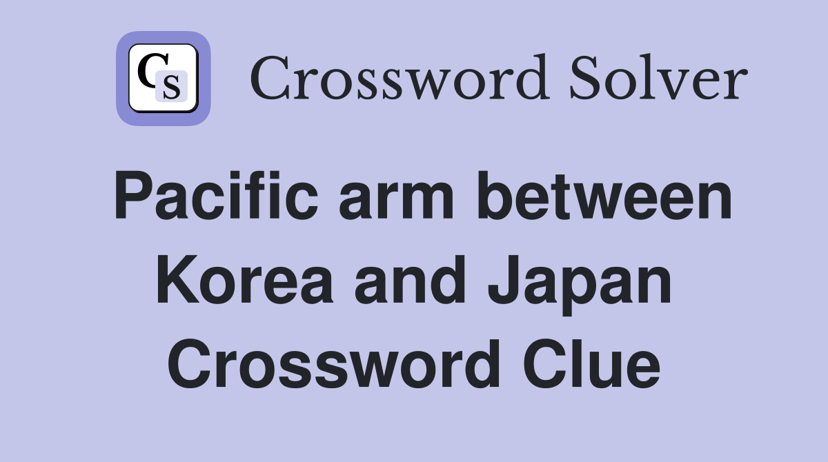 Pacific arm between Korea and Japan Crossword Clue