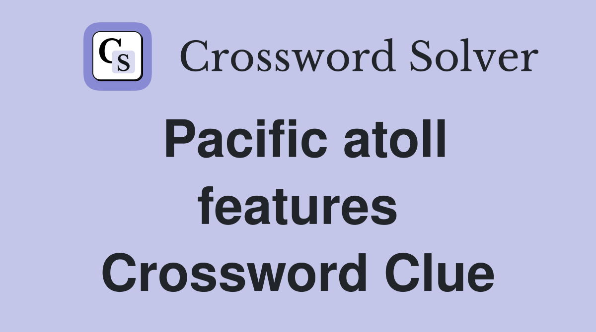 Pacific atoll features Crossword Clue