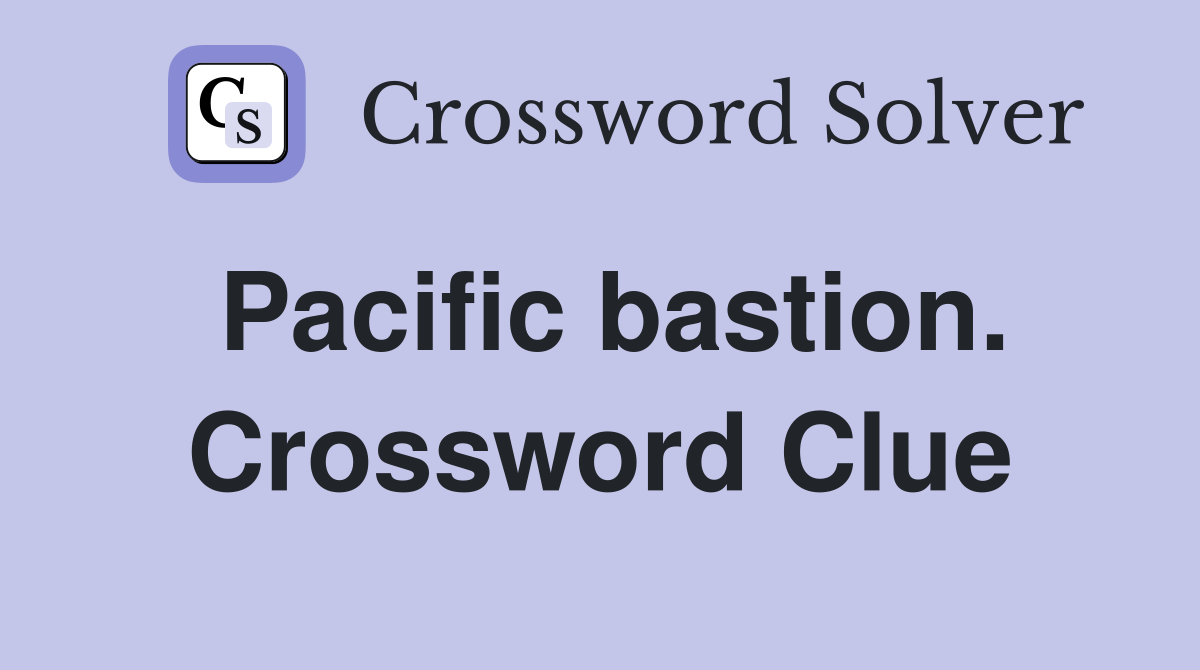 Pacific bastion. Crossword Clue