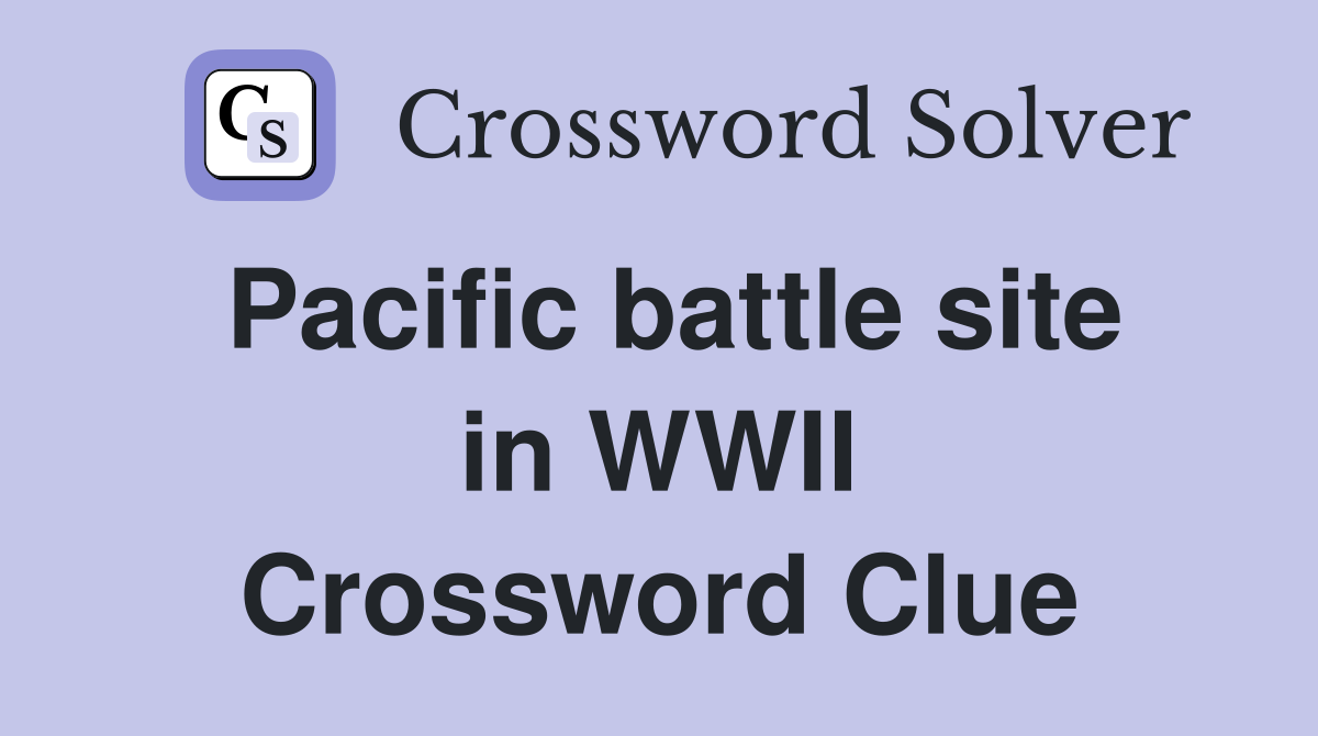 Pacific battle site in WWII Crossword Clue