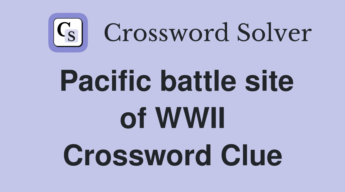 Pacific battle site of WWII Crossword Clue