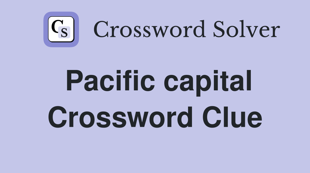 Pacific capital Crossword Clue