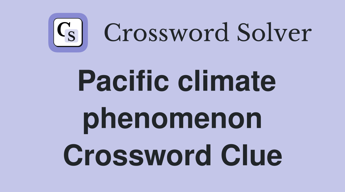 Pacific climate phenomenon Crossword Clue