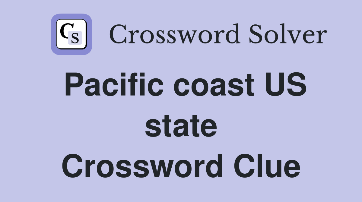 Pacific coast US state Crossword Clue