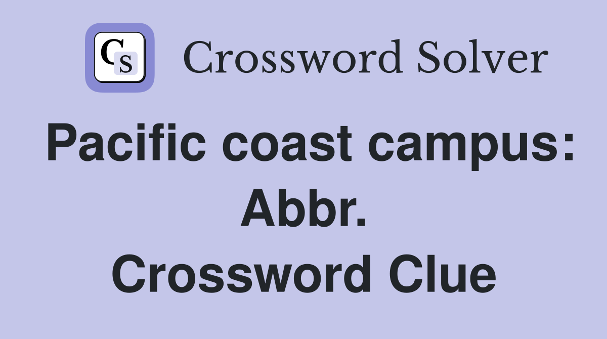 Pacific coast campus: Abbr. Crossword Clue