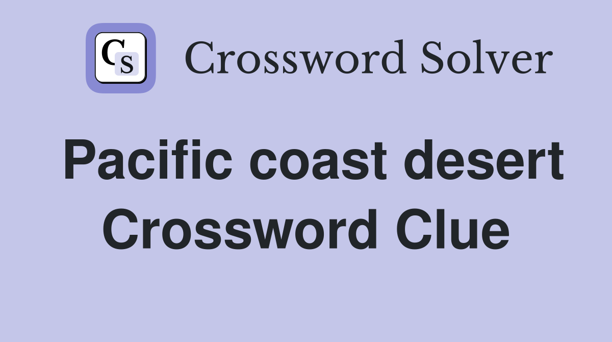 Pacific coast desert Crossword Clue