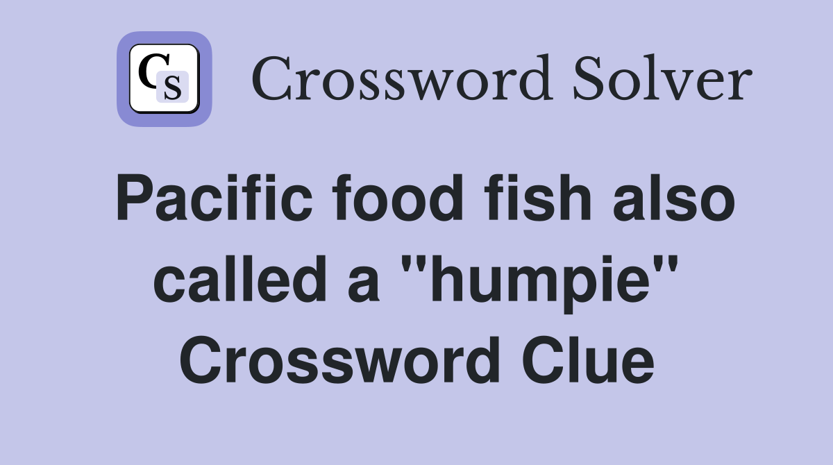 Pacific food fish also called a "humpie" Crossword Clue