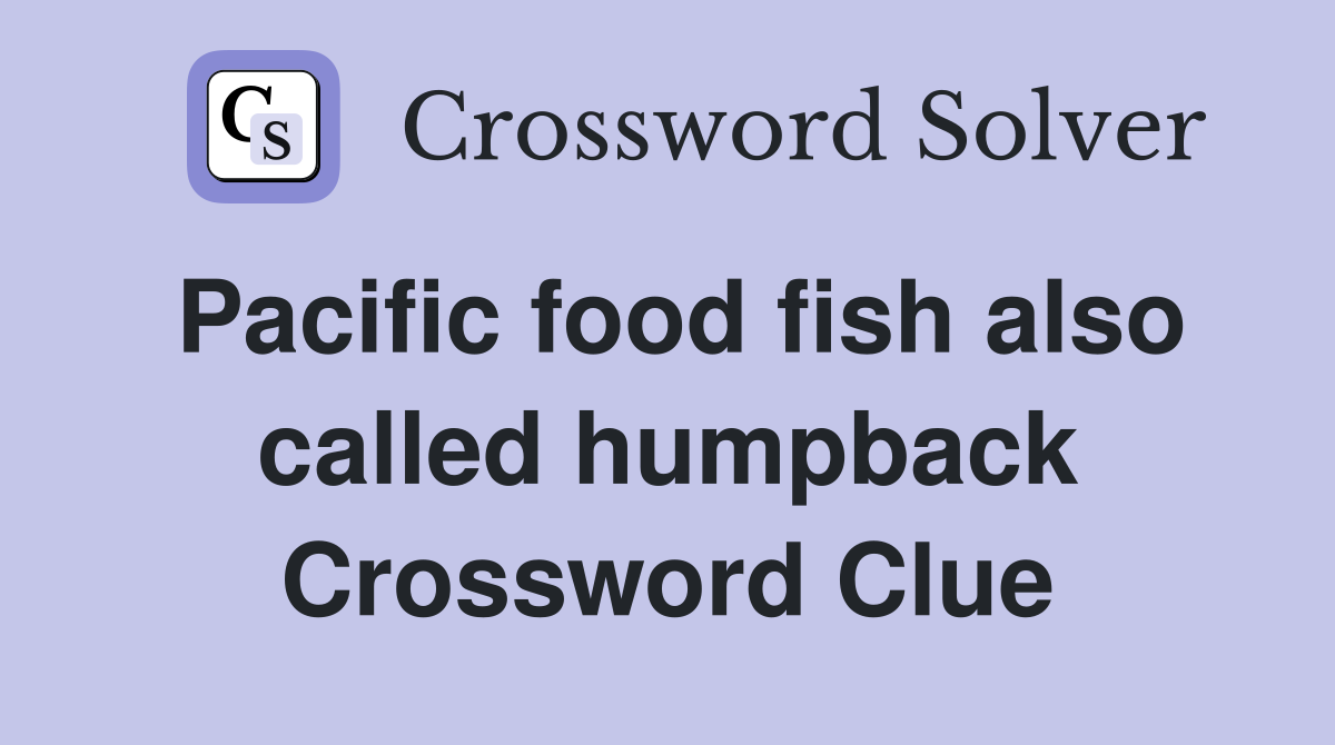 Pacific food fish also called humpback Crossword Clue