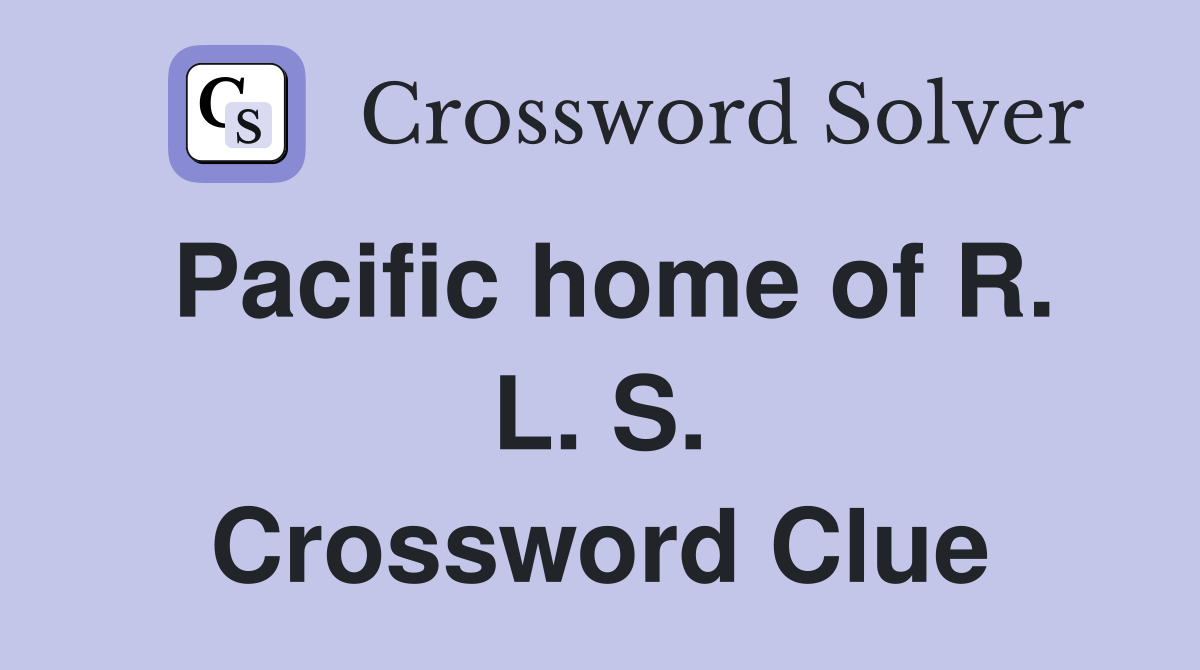 Pacific home of R. L. S. Crossword Clue