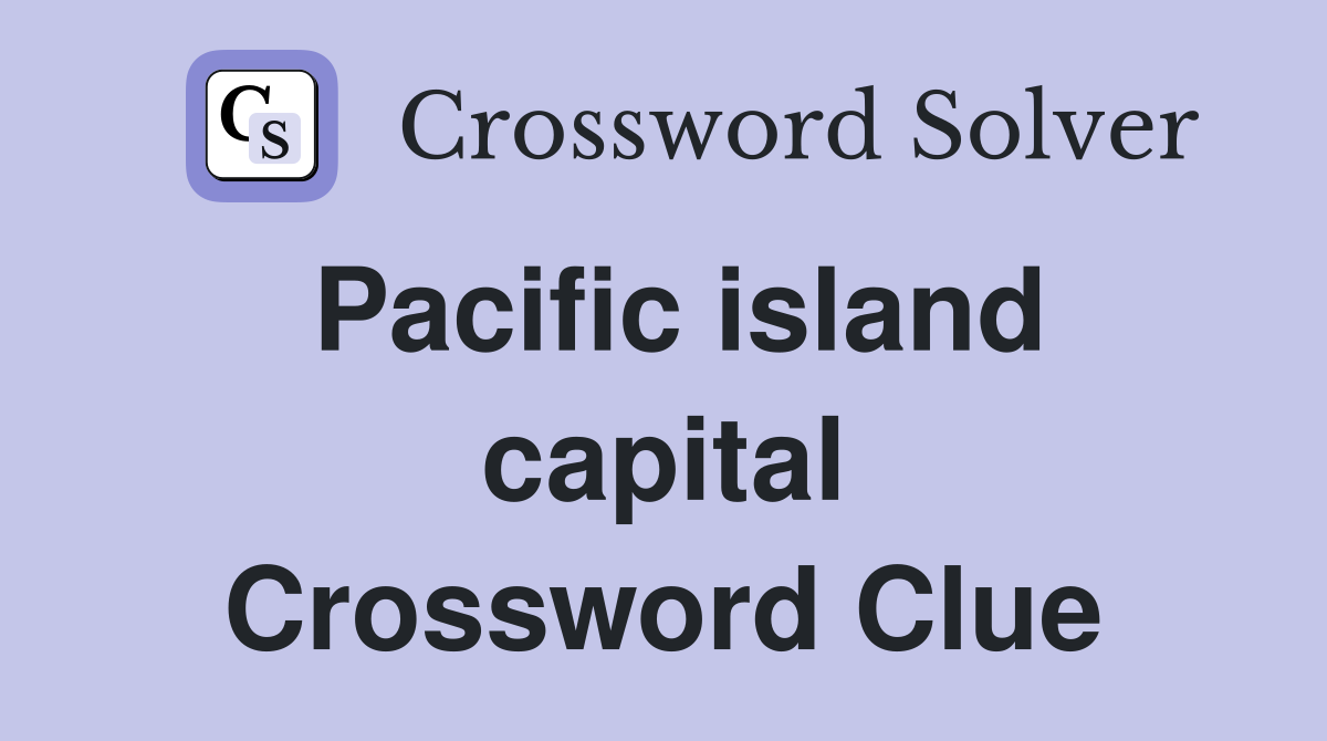 Pacific island capital Crossword Clue