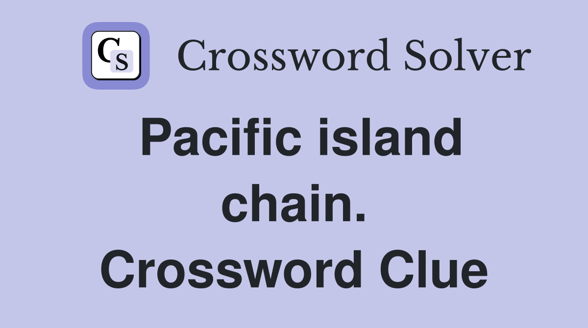 Pacific island chain. Crossword Clue