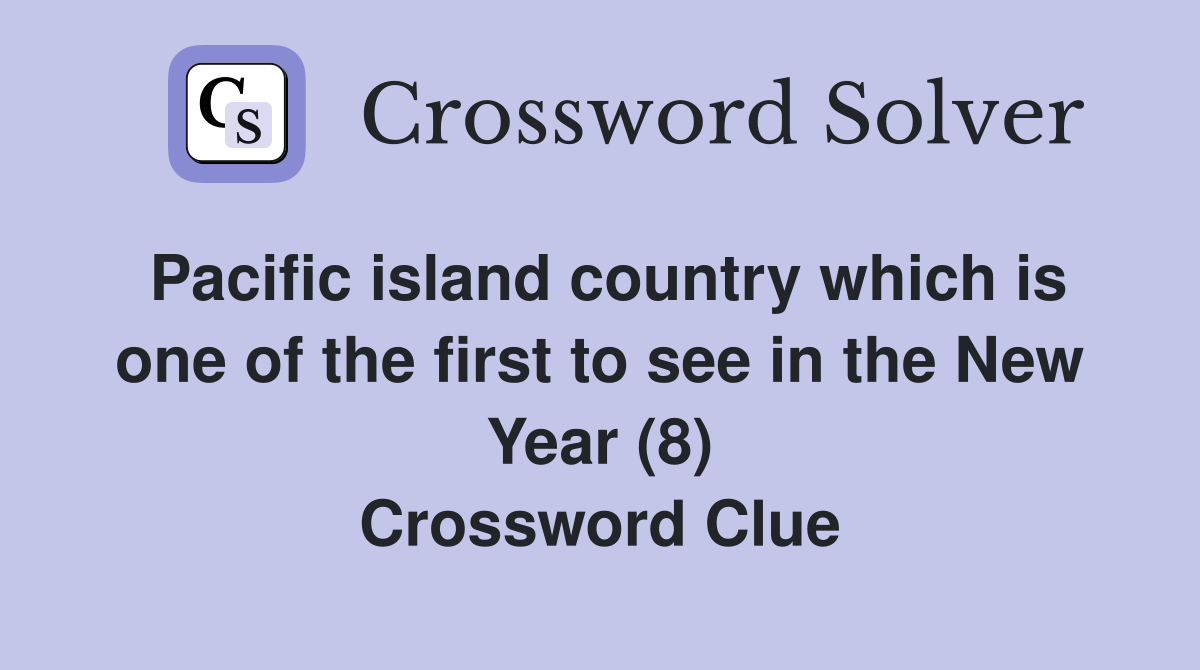 Pacific island country which is one of the first to see in the New Year (8) Crossword Clue