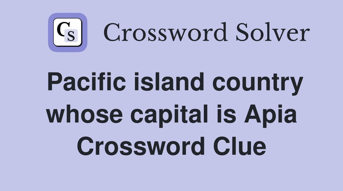 Pacific island country whose capital is Apia Crossword Clue