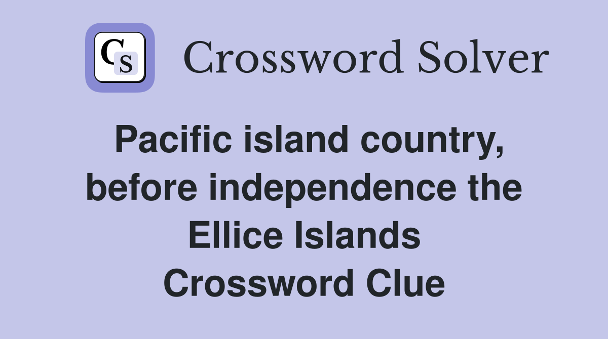 Pacific island country, before independence the Ellice Islands Crossword Clue
