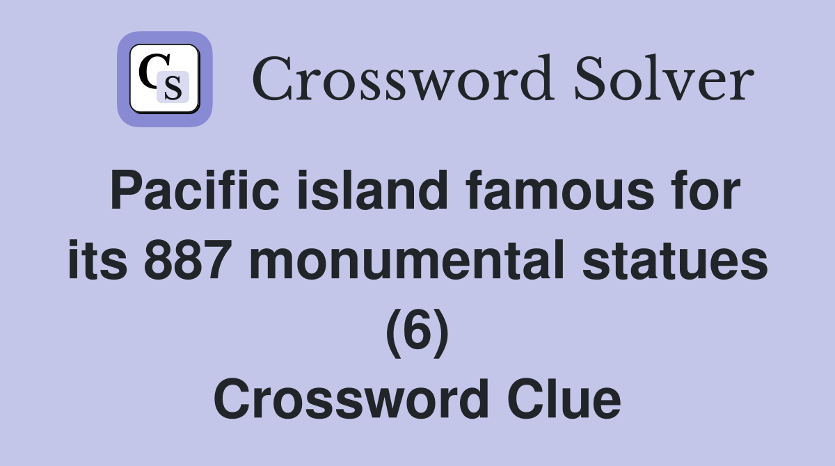 Pacific island famous for its 887 monumental statues (6) Crossword Clue