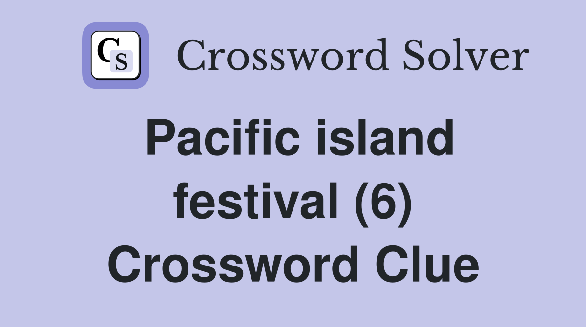 Pacific island festival (6) Crossword Clue