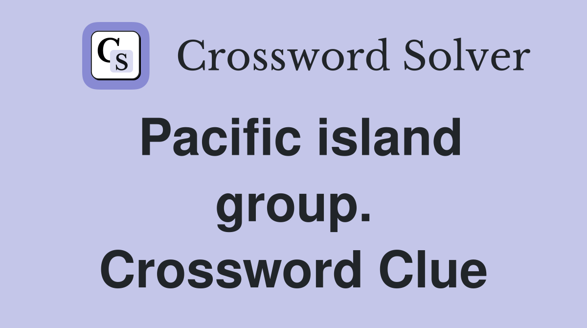 Pacific island group. Crossword Clue