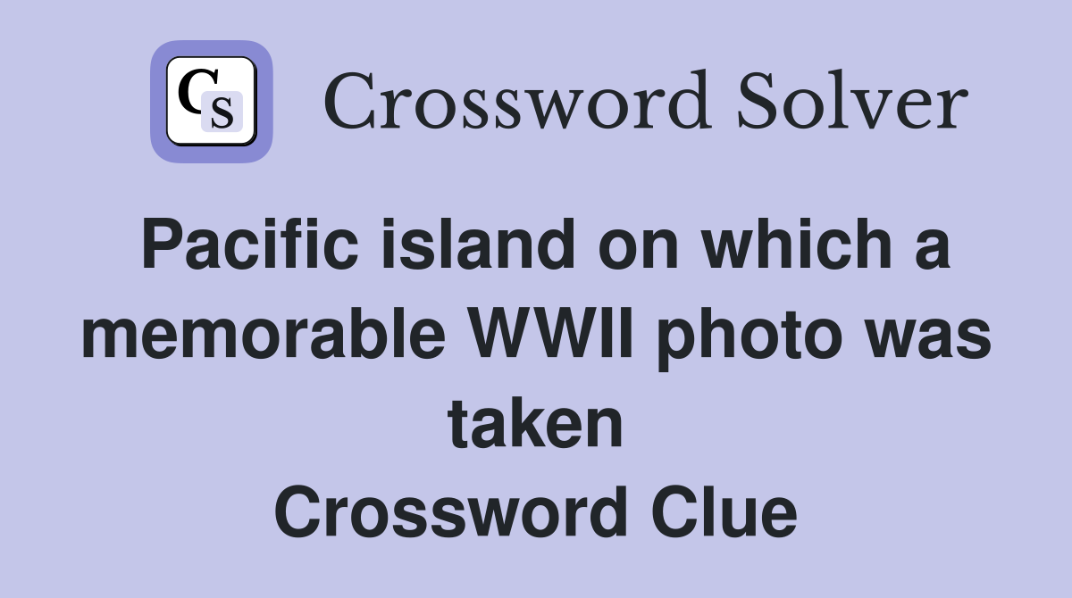 Pacific island on which a memorable WWII photo was taken Crossword Clue