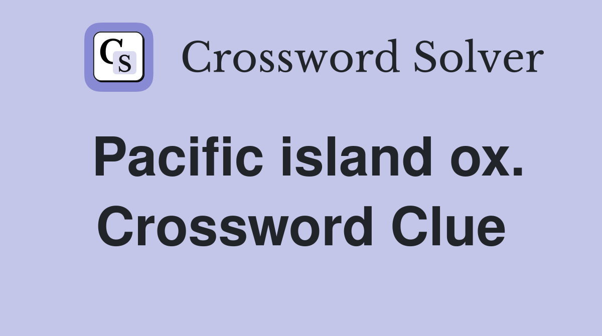 Pacific island ox. Crossword Clue