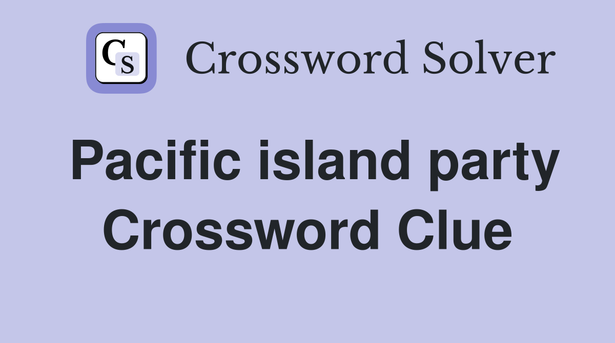 Pacific island party Crossword Clue