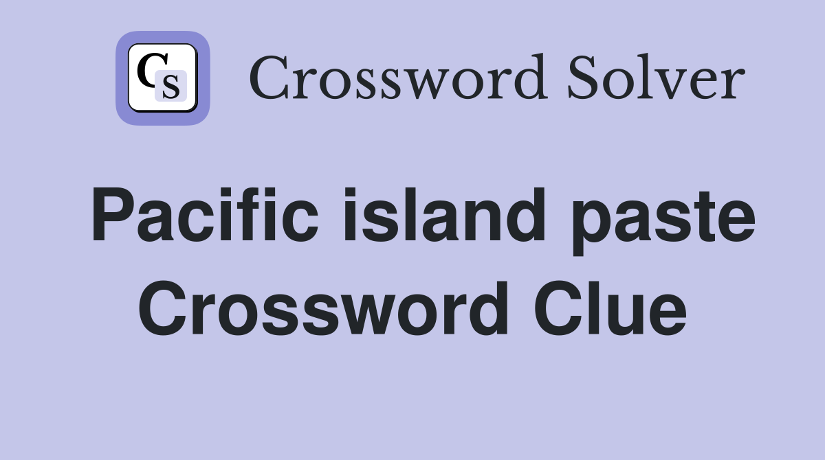 Pacific island paste Crossword Clue